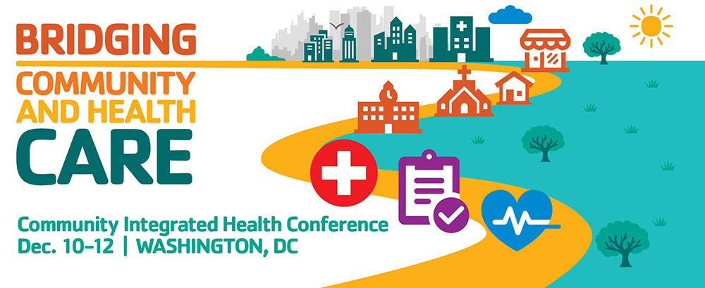 Bridging Community and Health Care: Community Integrated Health Conference, Dec. 10-12, Washington, DC